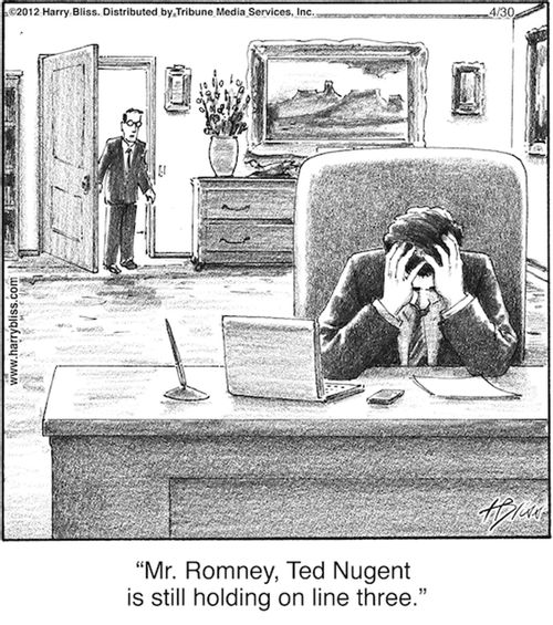"Mr. Romney, Ted Nugent is still holding on line three."