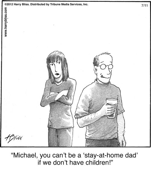 "Michael, you can’t be a ‘stay-at-home dad’ if we don’t have children!"