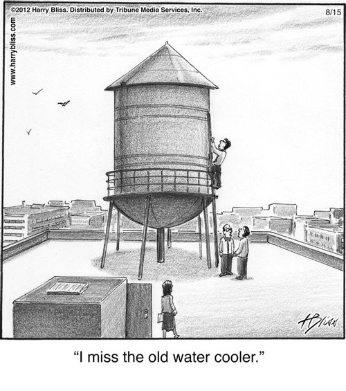 "I miss the old water cooler."
