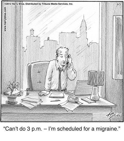 "Can't do 3 p.m. — I'm scheduled for a migraine."