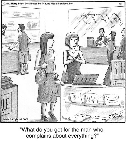 "What do you get for the man who complains about everything?"