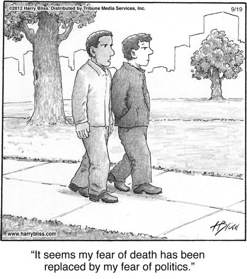 "It seems my fear of death has been replaced by my fear of politics."