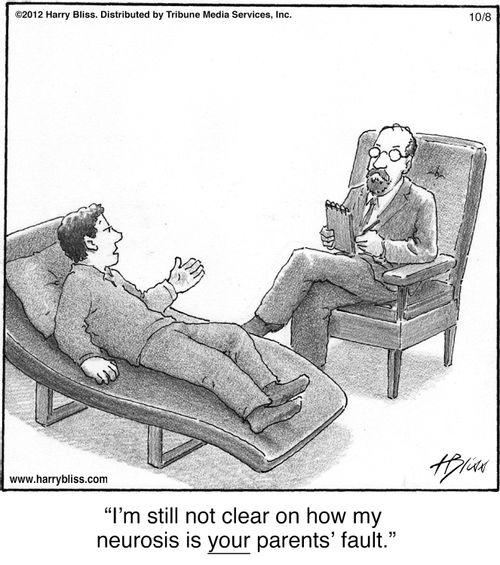 "I'm still not clear on how my neurosis is your parents' fault."