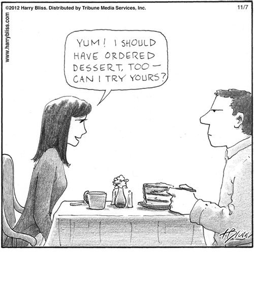 "Yum! I should have ordered dessert, too—can I try yours?"