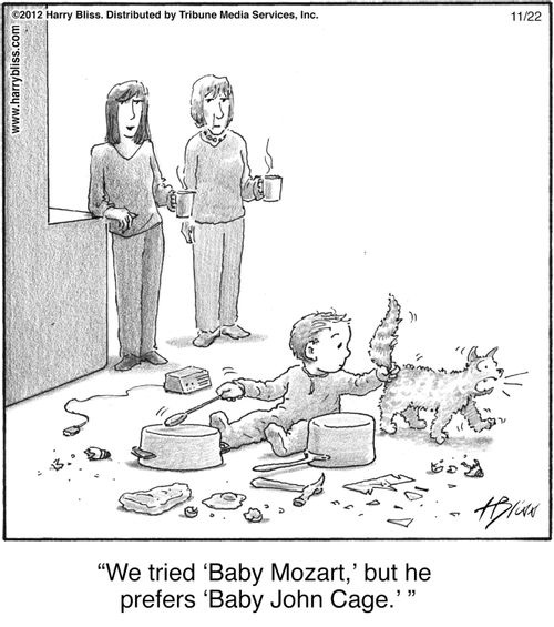 "We tried 'Baby Mozart,' but he prefers 'Baby John Cage.'"