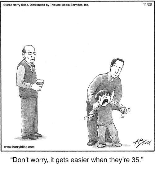 "Don't worry, it gets easier when they're 35."