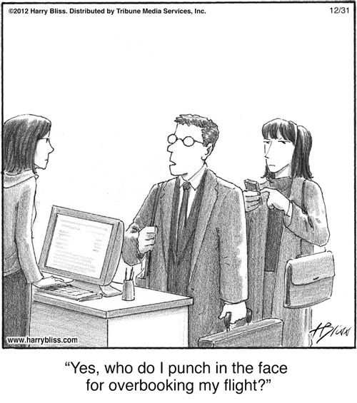 "Yes, who do I punch in the face for overbooking my flight?"