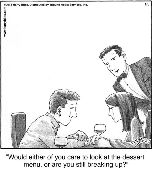 "Would either of you care to look at the dessert menu, or are you still breaking up?"