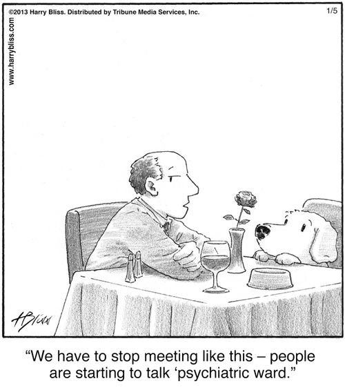 "We have to stop meeting like this – people are starting to talk ‘psychiatric ward.’"