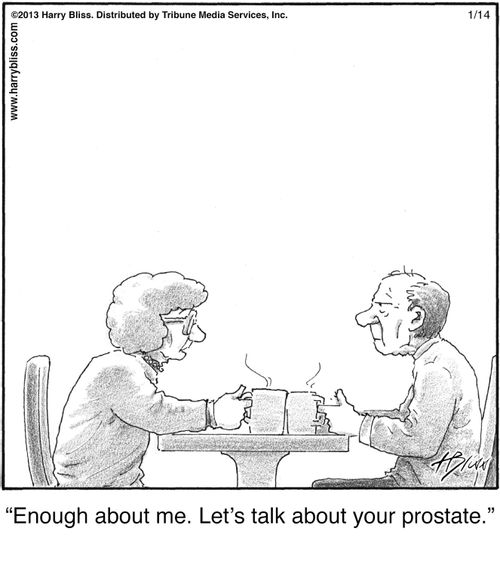 "Enough about me. Let's talk about your prostate."