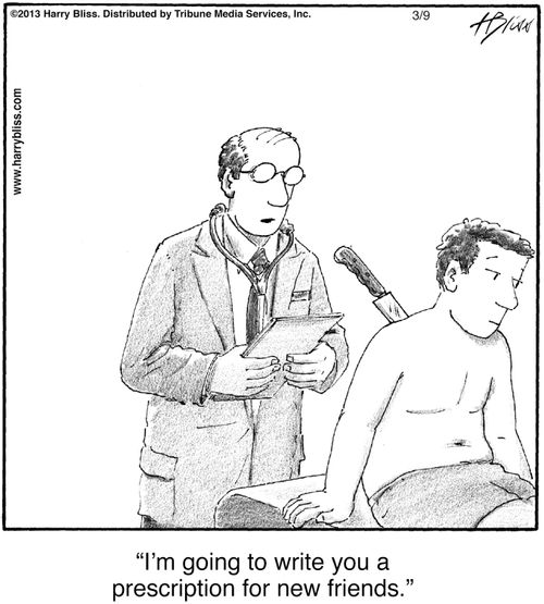 "I'm going to write you a prescription for new friends."