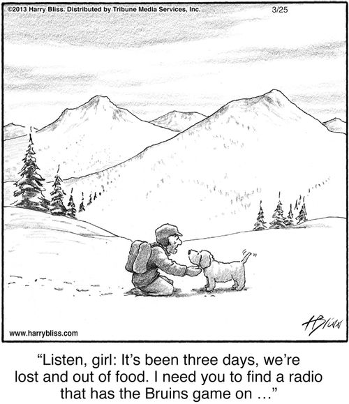 "Listen, girl: It's been three days, we're lost and out of food. I need you to find a radio that has the Bruins game on ..."