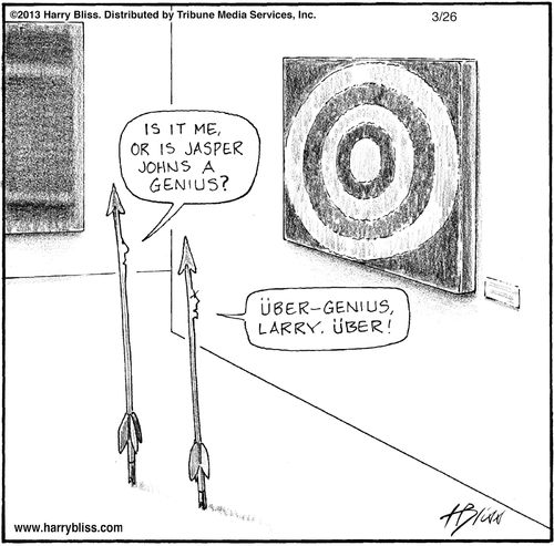 "Is it me, or is Jasper Johns a genius?"   "Über-genius, Larry. Über!"