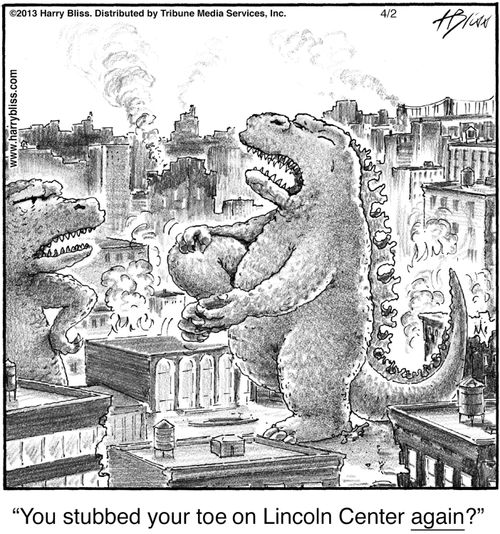 "You stubbed your toe on Lincoln Center again?"