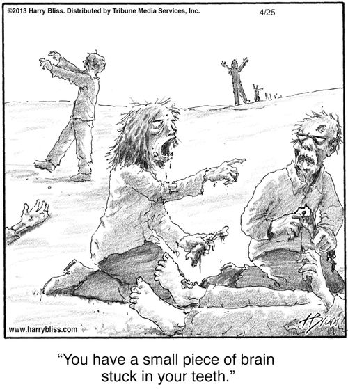 "You have a small piece of brain stuck in your teeth."