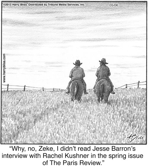 "Why, no, Zeke, I didn’t read Jesse Barron’s interview with Rachel Kushner in the spring issue of The Paris Review."