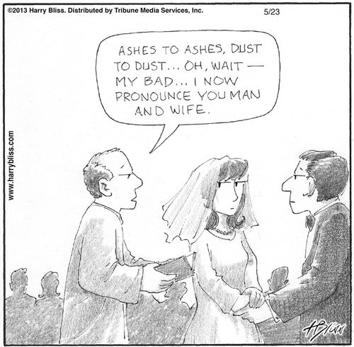 "[Ashes to ashes, dust to dust... oh, wait... my bad... I now pronounce you man and wife.]"