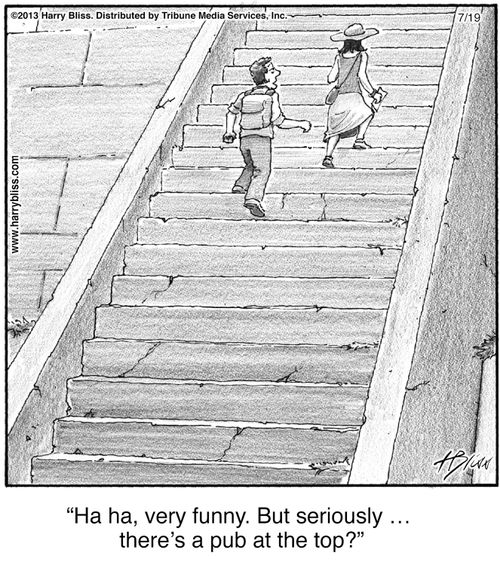 "Ha ha, very funny. But seriously … there’s a pub at the top?"