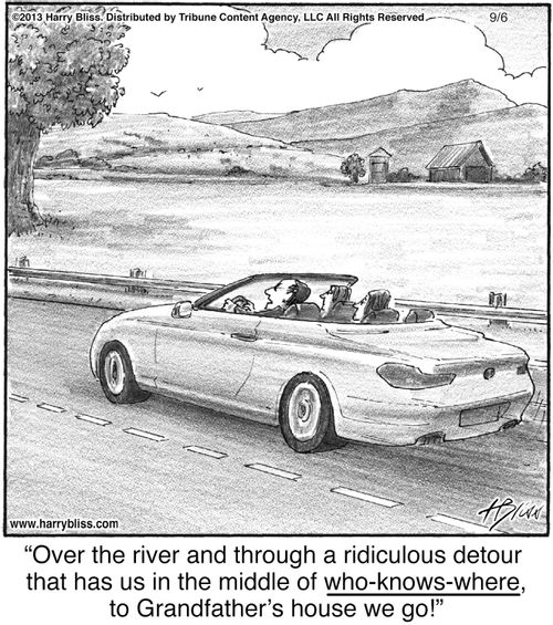 "Over the river and through a ridiculous detour that has us in the middle of who-knows-where, to Grandfather’s house we go!"