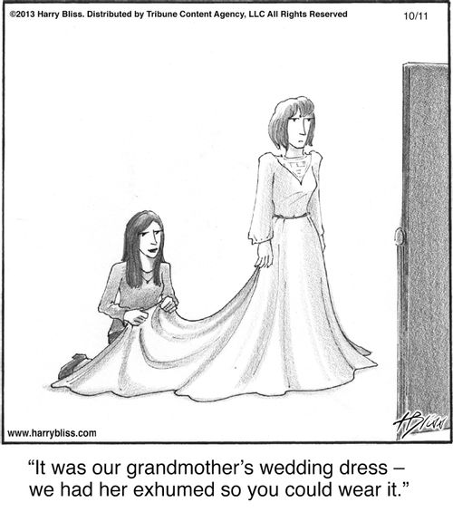 "It was our grandmother's wedding dress—we had her exhumed so you could wear it."