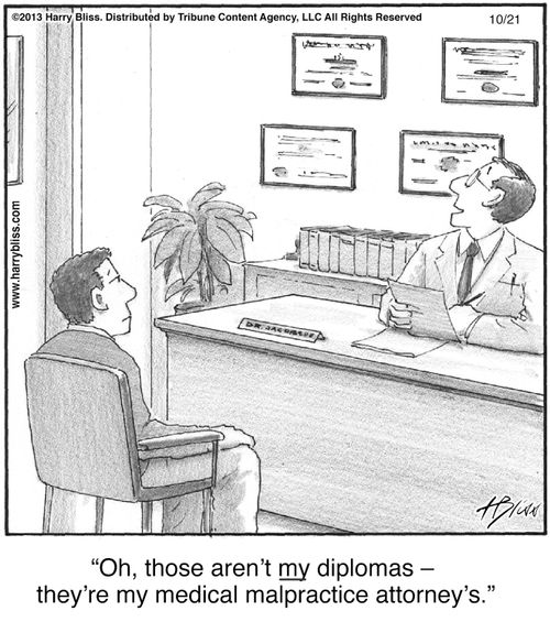 "Oh, those aren't my diplomas – they're my medical malpractice attorney's."