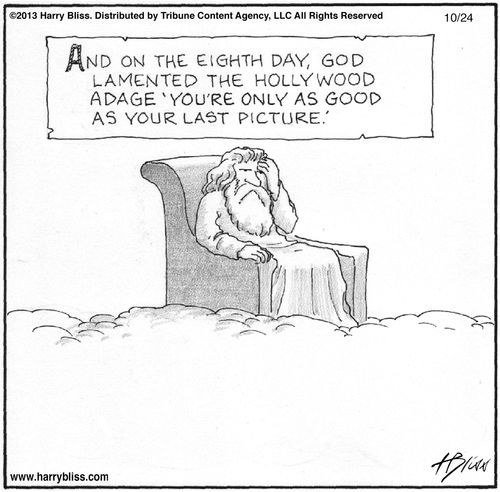 "And on the eighth day, God lamented the Hollywood adage 'You're only as good as your last picture.'"