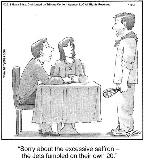 "Sorry about the excessive saffron — the Jets fumbled on their own 20."