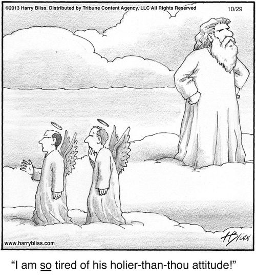 "I am so tired of his holier-than-thou attitude!"