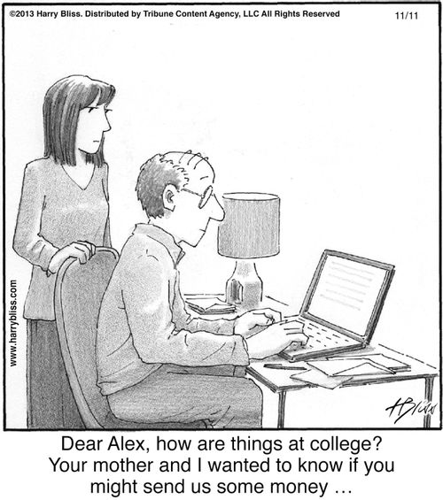 "Dear Alex, how are things at college? Your mother and I wanted to know if you might send us some money..."