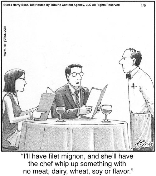 "I'll have filet mignon, and she'll have the chef whip up something with no meat, dairy, wheat, soy or flavor."