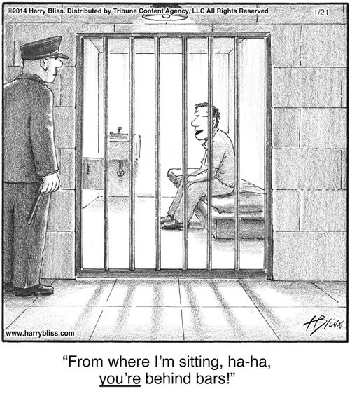 "From where I'm sitting, ha-ha, you're behind bars!"