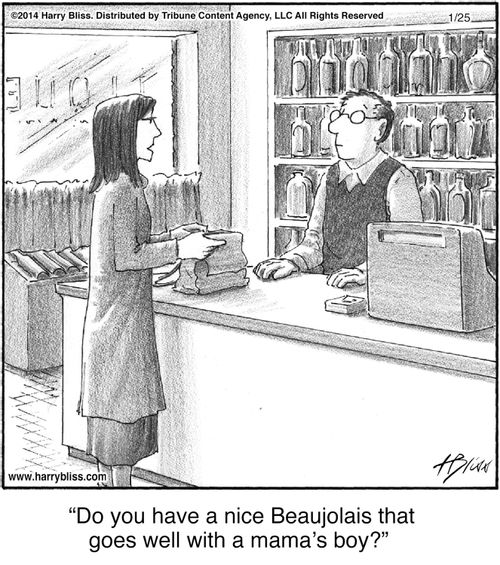 "Do you have a nice Beaujolais that goes well with a mama’s boy?"