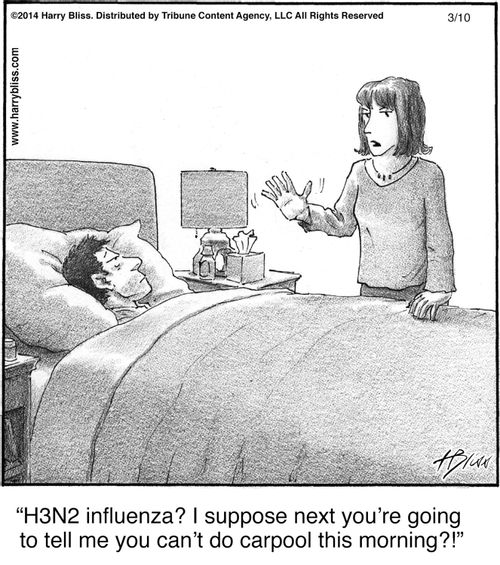 "H3N2 influenza? I suppose next you’re going to tell me you can’t do carpool this morning?!"
