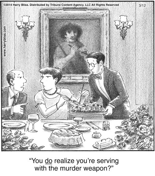 "You do realize you’re serving with the murder weapon?"