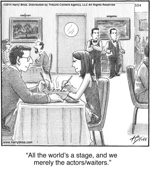 "All the world’s a stage, and we merely the actors/waiters."