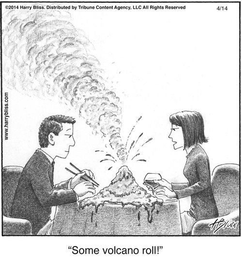"Some volcano roll!"