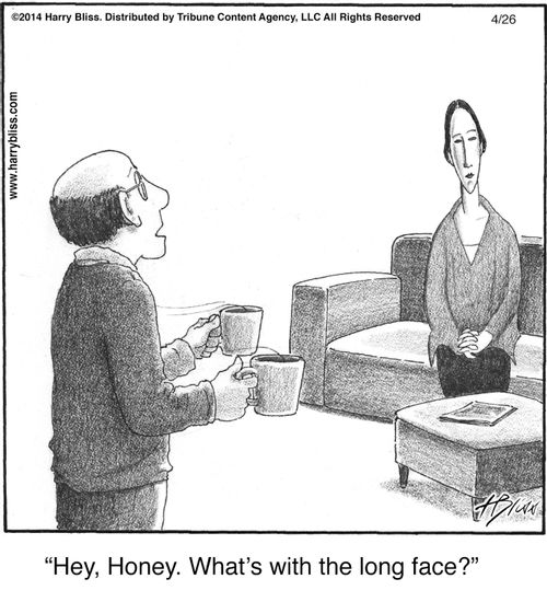 "Hey, Honey. What's with the long face?"