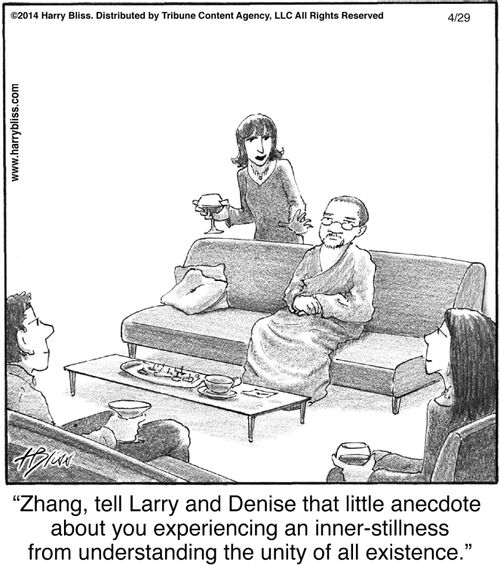 "Zhang, tell Larry and Denise that little anecdote about you experiencing an inner-stillness from understanding the unity of all existence."