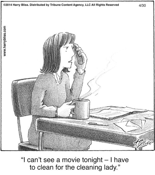 "I can’t see a movie tonight — I have to clean for the cleaning lady."