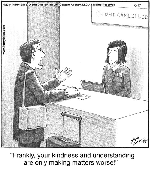 "Frankly, your kindness and understanding are only making matters worse!"