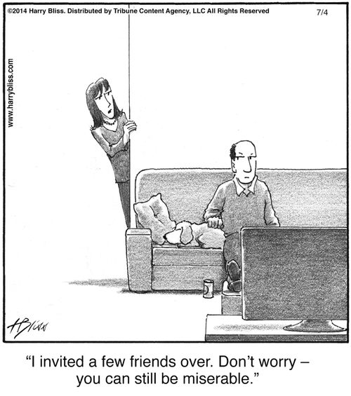 "I invited a few friends over. Don’t worry – you can still be miserable."