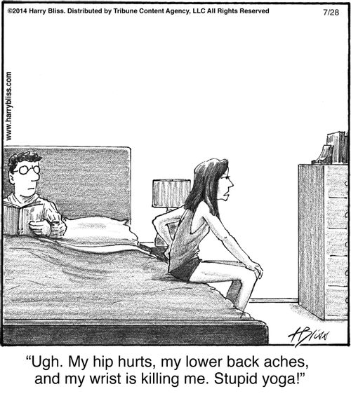 "Ugh. My hip hurts, my lower back aches, and my wrist is killing me. Stupid yoga!"