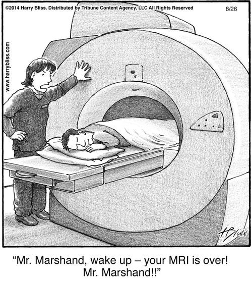 "Mr. Marshand, wake up – your MRI is over! Mr. Marshand!!"