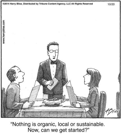 "Nothing is organic, local or sustainable. Now, can we get started?"