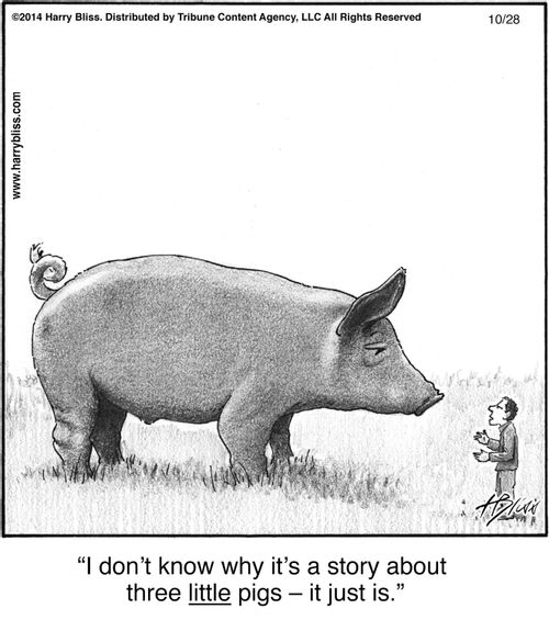 "I don’t know why it’s a story about three little pigs – it just is."
