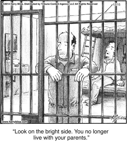 "Look on the bright side. You no longer live with your parents."