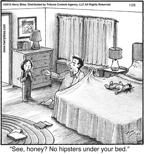 "See, honey? No hipsters under your bed."