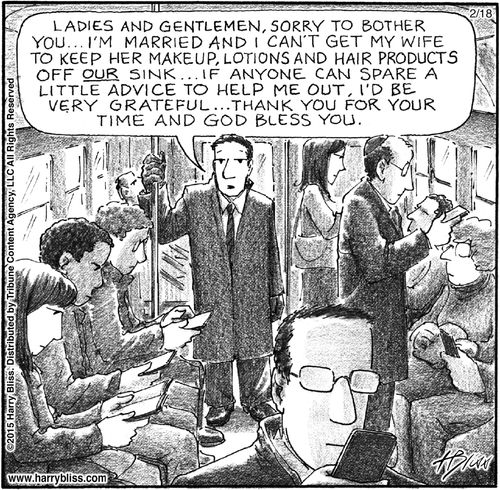 "Ladies and gentlemen, sorry to bother you... I'm married and I can't get my wife to keep her makeup, lotions and hair products off our sink... If anyone can spare a little advice to help me out, I'd be very grateful... Thank you for your time and God bless you."
