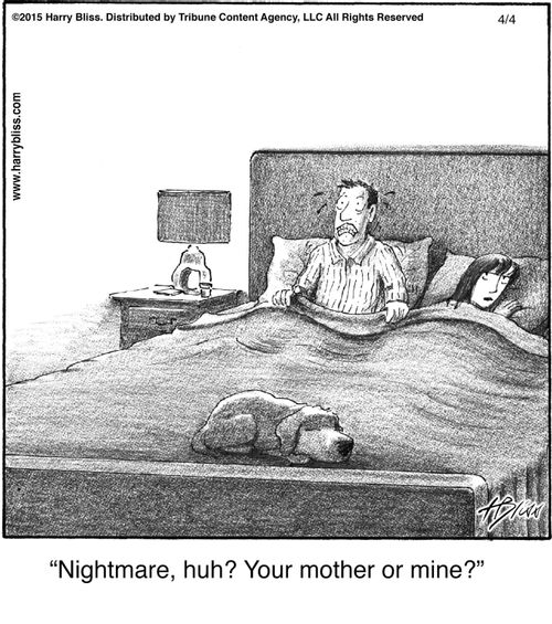 "Nightmare, huh? Your mother or mine?"