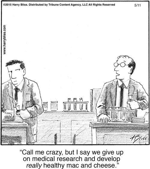 "Call me crazy, but I say we give up on medical research and develop really healthy mac and cheese."
